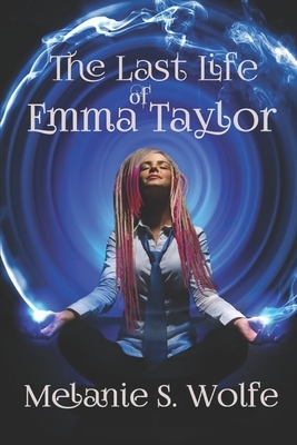 The Last Life of Emma Taylor by Melanie S. Wolfe