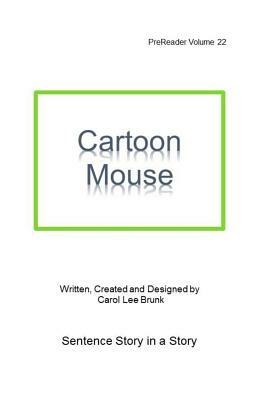 Cartoon Mouse: PreReader 22 by Carol Lee Brunk