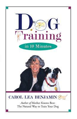 Dog Training in 10 Minutes by Carol Lea Benjamin