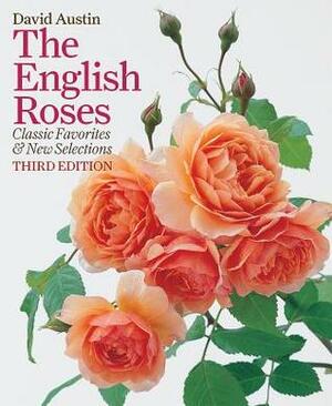 The English Roses: Classic Favorites and New Selections by David Austin