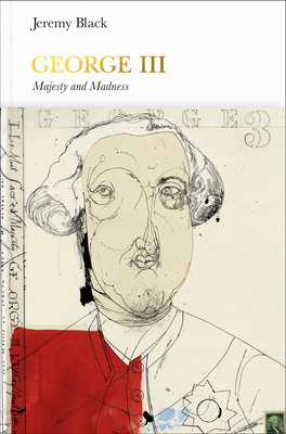 George III (Penguin Monarchs): Madness and Majesty by Jeremy Black