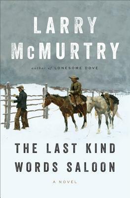 The Last Kind Words Saloon by Larry McMurtry