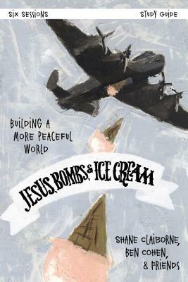 Jesus, Bombs, and Ice Cream Study Guide: Building a More Peaceful World by Ben Cohen, Shane Claiborne