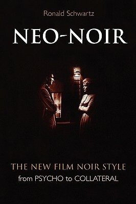 Neo-Noir: The New Film Noir Style from Psycho to Collateral by Ronald Schwartz