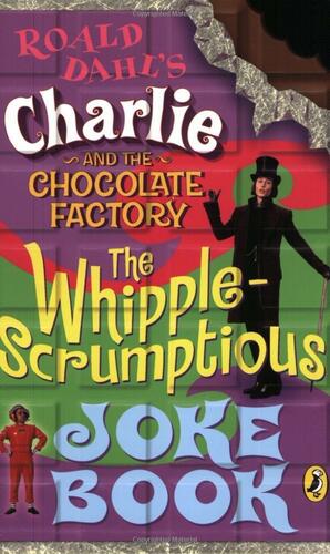 Charlie and the Chocolate Factory: Whipple-Scrumptious Joke Book by Kay Woodward, Roald Dahl