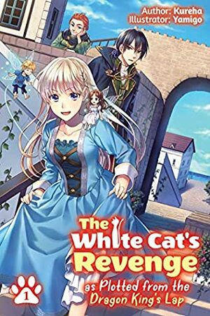 The White Cat's Revenge as Plotted from the Dragon King's Lap: Volume 1 by Kureha