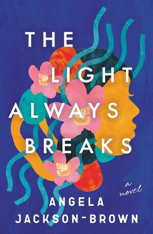 The Light Always Breaks by Angela Jackson-Brown