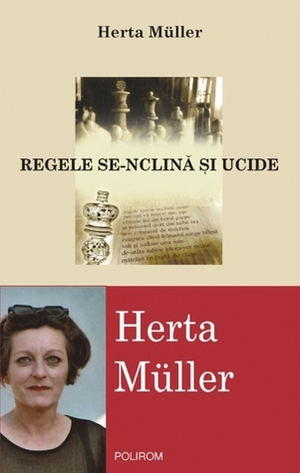 Regele se-nclină şi ucide by Herta Müller