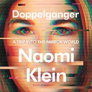 Doppelganger: A Trip into the Mirror World by Naomi Klein