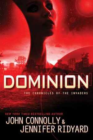 Dominion: The Chronicles of the Invaders by John Connolly, Jennifer Ridyard