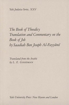 The Book of Theodicy: A Translation and Commentary on the Book of Job by Ben Joseph Al Saadiah, Ben Joseph Al-Fayyumi Saadiah