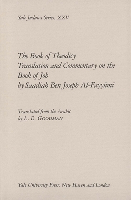 The Book of Theodicy: A Translation and Commentary on the Book of Job by Ben Joseph Al-Fayyumi Saadiah, Ben Joseph Al Saadiah