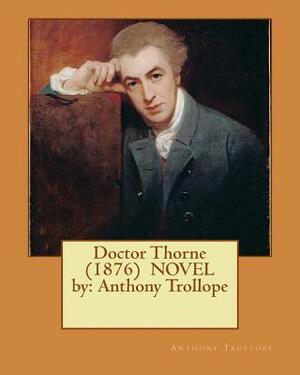 Doctor Thorne (1876) NOVEL by: Anthony Trollope by Anthony Trollope