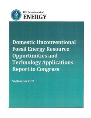 Domestic Unconventional Fossil Energy Resource Opportunities and Technology Applications Report to Congress by U. S. Department of Energy