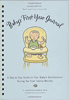 Baby's First Year Journal (Revised Edition): A Day-to-Day Guide to Your Baby's Development During the First Twelve by A. Harris