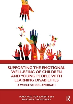 Supporting the Emotional Well-Being of Children and Young People with Learning Disabilities: A Whole School Approach by Sanchita Chowdhury, Mark Fox, Tom Laverty