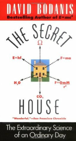 The Secret House: The Extraordinary Science of an Ordinary Day by David Bodanis