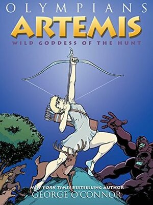Olympians: Artemis: Wild Goddess of the Hunt by George O'Connor