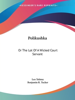 Polikushka: Or the Lot of a Wicked Court Servant by Leo Tolstoy