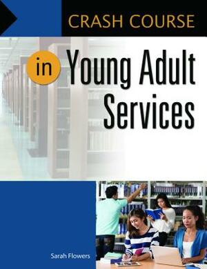 Crash Course in Young Adult Services by Sarah Flowers