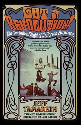 Got a Revolution!: The Turbulent Flight of Jefferson Airplane by Jeff Tamarkin