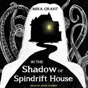 In the Shadow of Spindrift House by Mira Grant