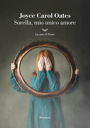 Sorella, mio unico amore by Joyce Carol Oates