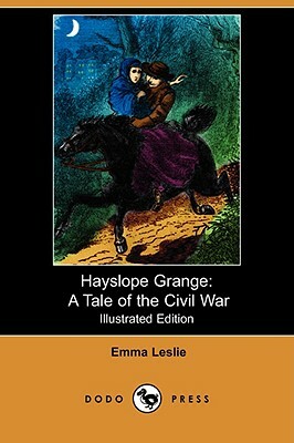 Hayslope Grange: A Tale of the Civil War (Illustrated Edition) (Dodo Press) by Emma Leslie