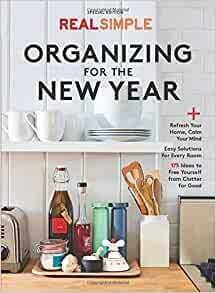 Real Simple Organizing For the New Year: Refresh Your Home, Calm Your Mind by Real Simple