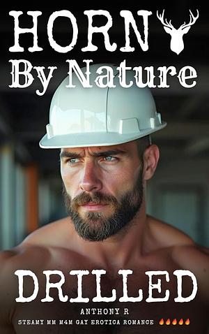 Horny By Nature: Drilled (Gay Erotica MM Blue Collar Closet Case) by Anthony-R