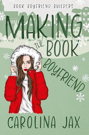 Making the Book Boyfriend by Carolina Jax