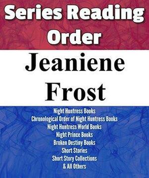 Jeaniene Frost: Series Reading Order: Night Huntress Books, Night Huntress World Books, Night Prince Books, Broken Destiny Books, Short Stories & Others by Jeaniene Frost by Series List