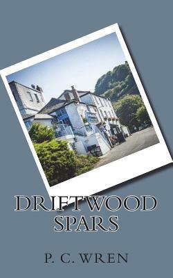 Driftwood Spars by P. C. Wren