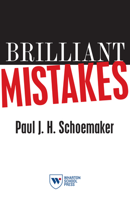 Brilliant Mistakes: Finding Success on the Far Side of Failure by Paul J. H. Schoemaker