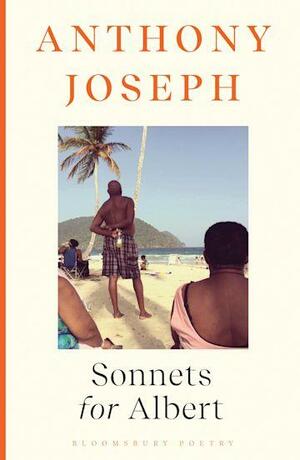 Sonnets for Albert: Shortlisted for the Forward Prize for Poetry 2022 by Anthony Joseph
