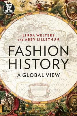 Fashion History: A Global View by Linda Welters, Joanne B. Eicher, Abby Lillethun