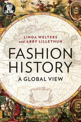 Fashion History: A Global View by Joanne B. Eicher, Abby Lillethun, Linda Welters