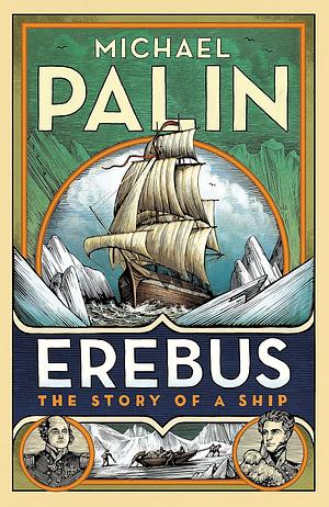 Erebus: The Story of a Ship by Michael Palin