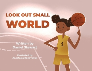 Look Out Small World, Volume 1 by Daniel Stewart
