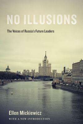 No Illusions: The Voices of Russia's Future Leaders, with a New Introduction by Ellen Mickiewicz