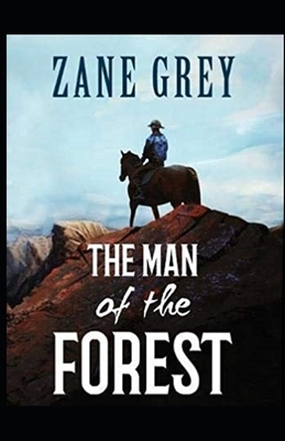 The Man of the Forest Illustrated by Zane Grey