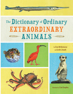 The Dictionary of Ordinary Extraordinary Animals by Leslie Jonath, Lisa McGuinness