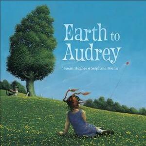 Earth to Audrey by Susan Hughes