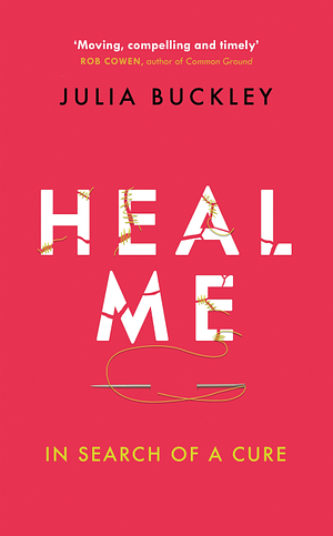 Heal Me: In Search of a Cure by Julia Buckley
