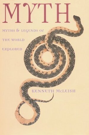 Myth: Myths & Legends of the World Explored by Kenneth McLeish