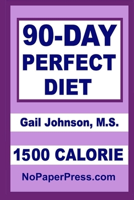 90-Day Perfect Diet - 1500 Calorie by Gail Johnson