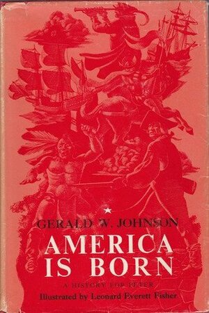 America Is Born: A History for Peter by Gerald White Johnson