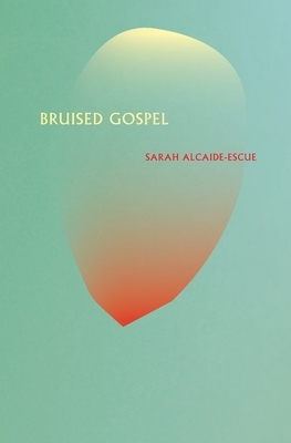 Bruised Gospel by Sarah Alcaide-Escue