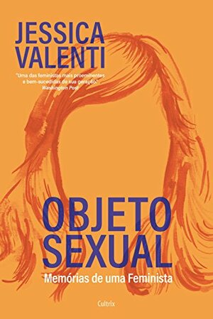 Objeto sexual: Memórias de uma feminista by Jessica Valenti