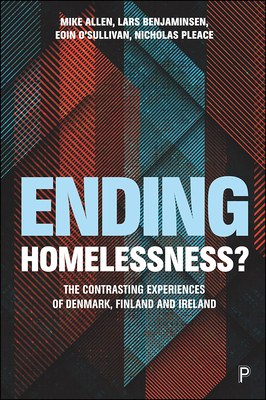 Ending Homelessness?: The Contrasting Experiences of Denmark, Finland and Ireland by Lars Benjaminsen, Eoin O'Sullivan, Mike Allen
